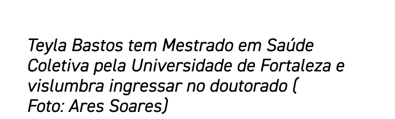 Teyla Bastos tem Mestrado em Saúde Coletiva pela Universidade de Fortaleza e vislumbra ingressar no doutorado ( Foto:   