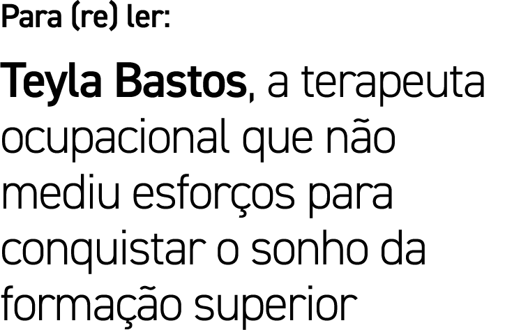 Para (re) ler: Teyla Bastos, a terapeuta ocupacional que não mediu esforços para conquistar o sonho da formação superior