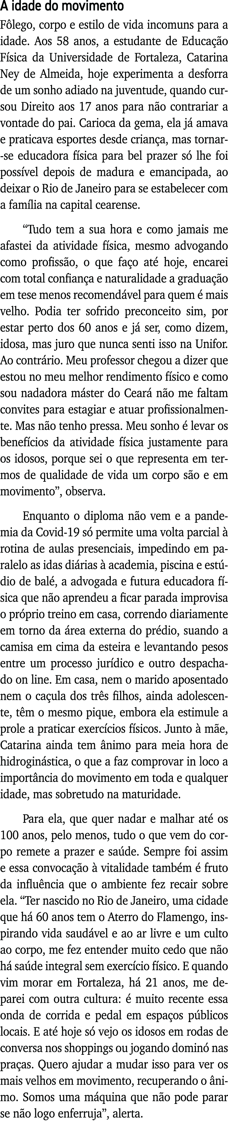 A idade do movimento Fôlego, corpo e estilo de vida incomuns para a idade  Aos 58 anos, a estudante de Educação Físic   