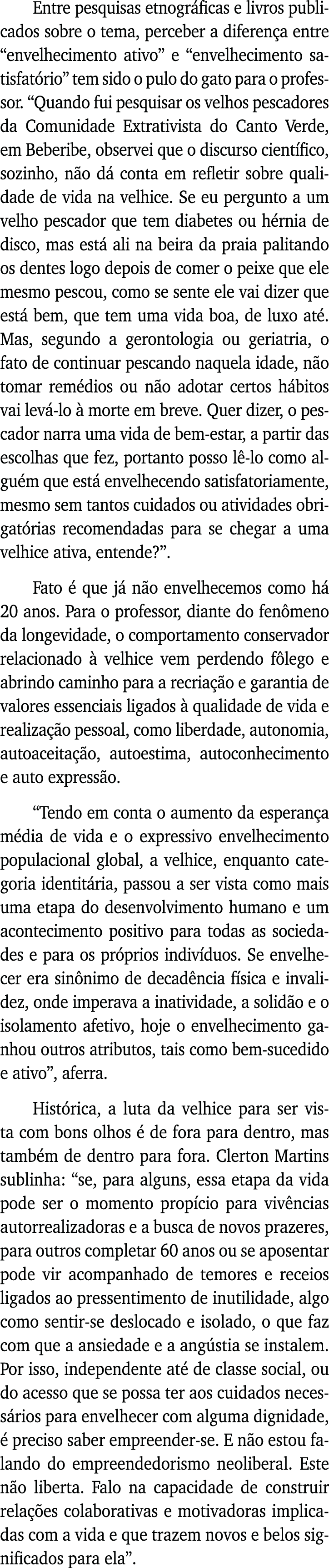 Entre pesquisas etnográficas e livros publicados sobre o tema, perceber a diferença entre  envelhecimento ativo  e  e   