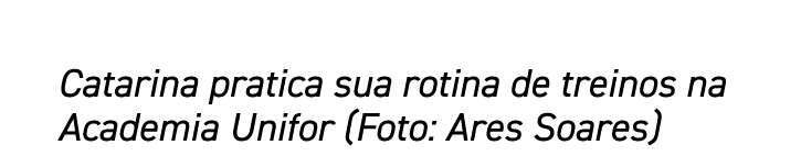 Catarina pratica sua rotina de treinos na Academia Unifor (Foto: Ares Soares)