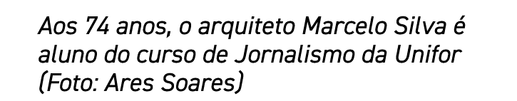 Aos 74 anos, o arquiteto Marcelo Silva é aluno do curso de Jornalismo da Unifor (Foto: Ares Soares)