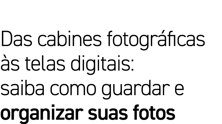 Das cabines fotográficas às telas digitais: saiba como guardar e organizar suas fotos