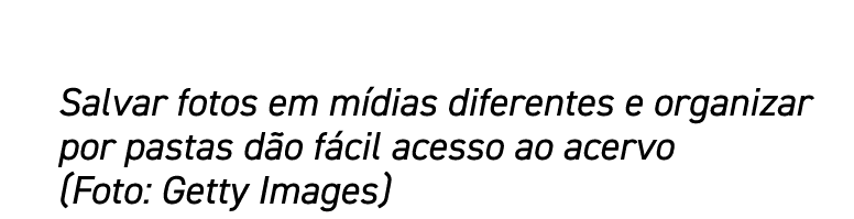 Salvar fotos em mídias diferentes e organizar por pastas dão fácil acesso ao acervo (Foto: Getty Images)