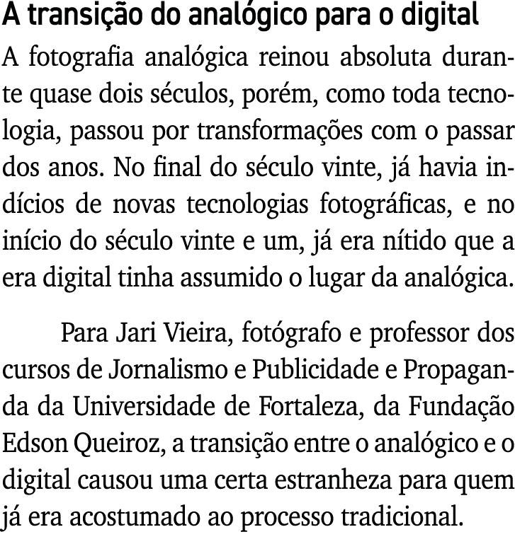 A transição do analógico para o digital A fotografia analógica reinou absoluta durante quase dois séculos, porém, com   