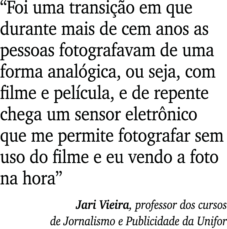  Foi uma transição em que durante mais de cem anos as pessoas fotografavam de uma forma analógica, ou seja, com filme   