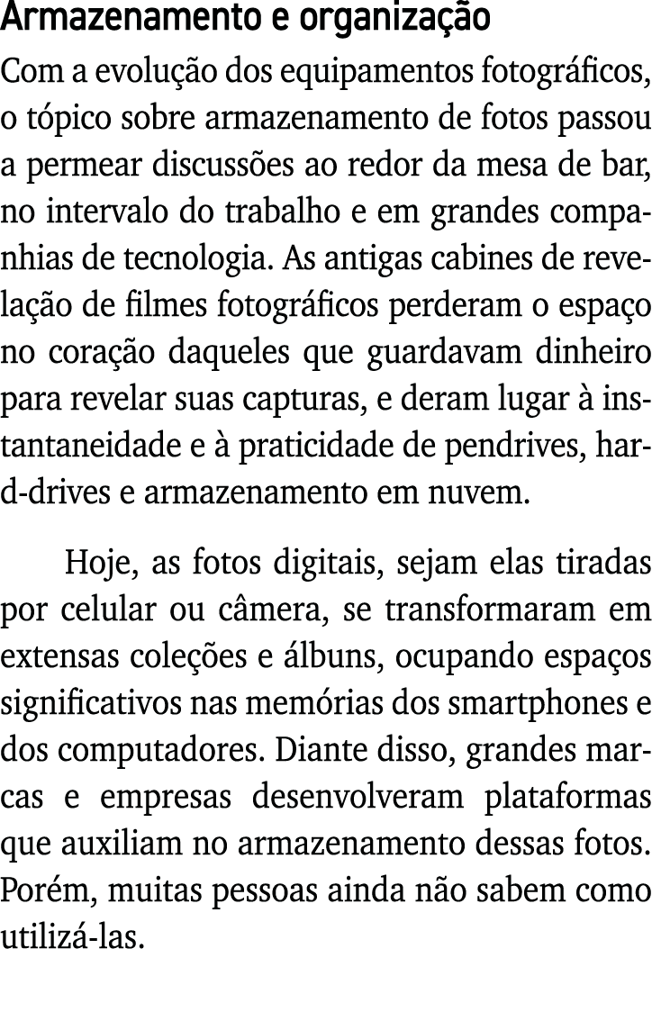 Armazenamento e organização Com a evolução dos equipamentos fotográficos, o tópico sobre armazenamento de fotos passo   