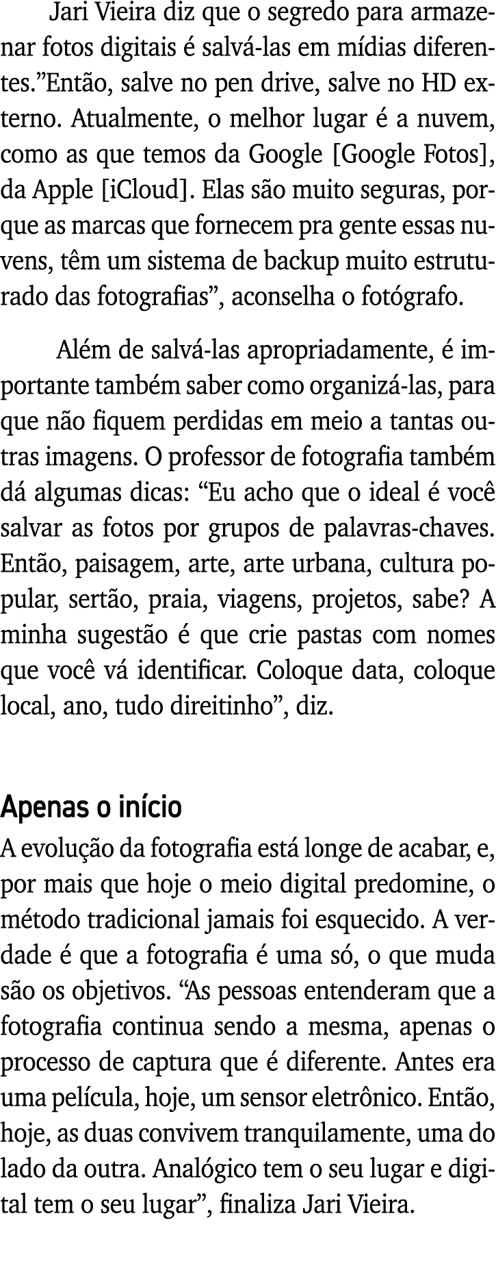 Jari Vieira diz que o segredo para armazenar fotos digitais é salvá-las em mídias diferentes  Então, salve no pen dri   