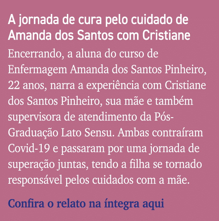A jornada de cura pelo cuidado de Amanda dos Santos com Cristiane Encerrando, a aluna do curso de Enfermagem Amanda d   