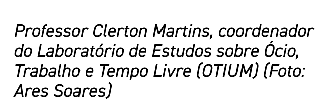 Professor Clerton Martins, coordenador do Laboratório de Estudos sobre Ócio, Trabalho e Tempo Livre (OTIUM) (Foto: Ar   