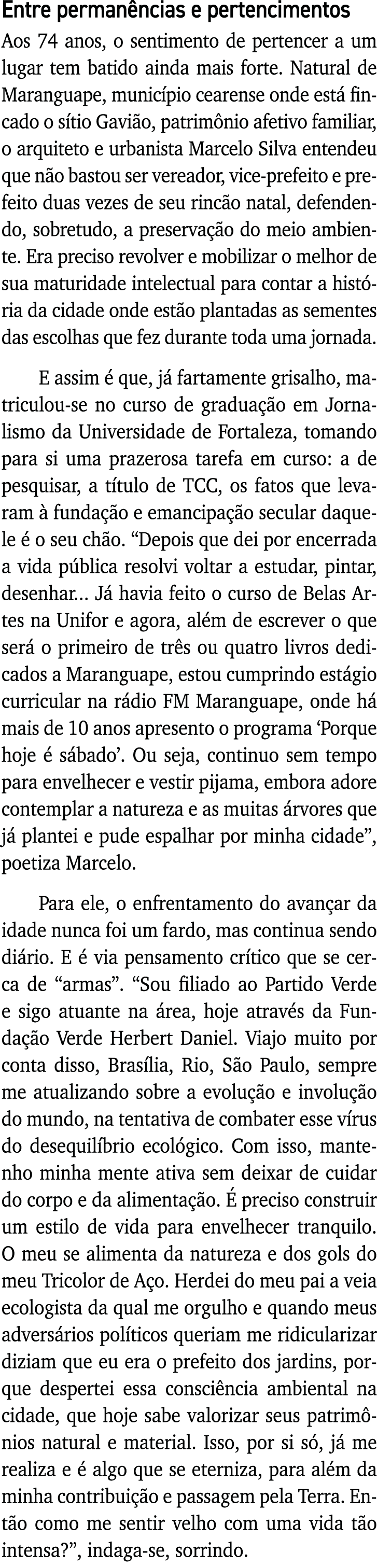 Entre permanências e pertencimentos Aos 74 anos, o sentimento de pertencer a um lugar tem batido ainda mais forte  Na   