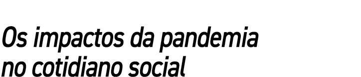 Os impactos da pandemia no cotidiano social