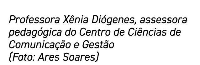 Professora Xênia Diógenes, assessora pedagógica do Centro de Ciências de Comunicação e Gestão (Foto: Ares Soares)