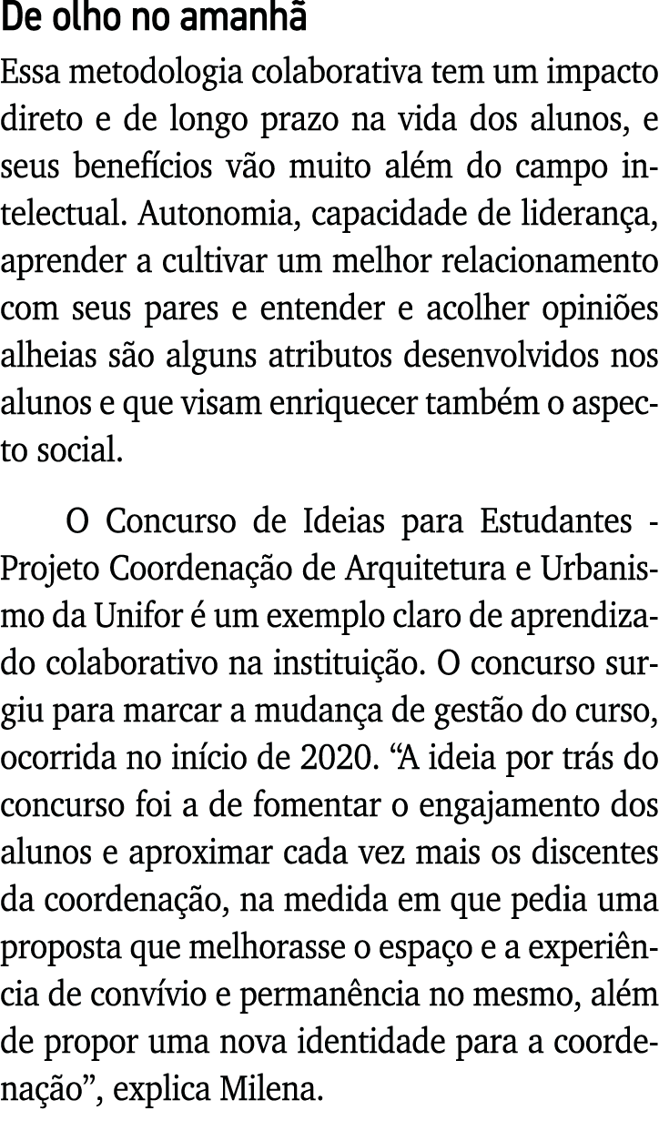 De olho no amanhã Essa metodologia colaborativa tem um impacto direto e de longo prazo na vida dos alunos, e seus ben   