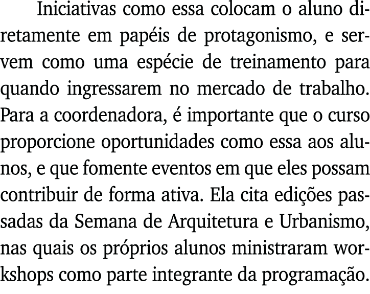 Iniciativas como essa colocam o aluno diretamente em papéis de protagonismo, e servem como uma espécie de treinamento   
