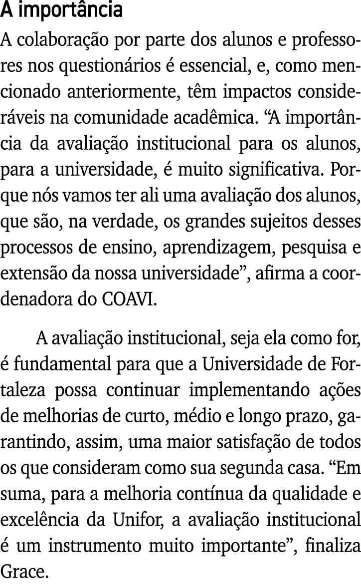 A importância A colaboração por parte dos alunos e professores nos questionários é essencial, e, como mencionado ante   