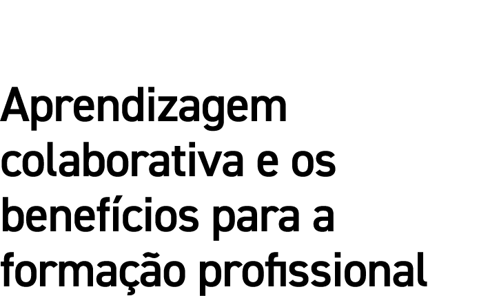 Aprendizagem colaborativa e os benefícios para a formação profissional