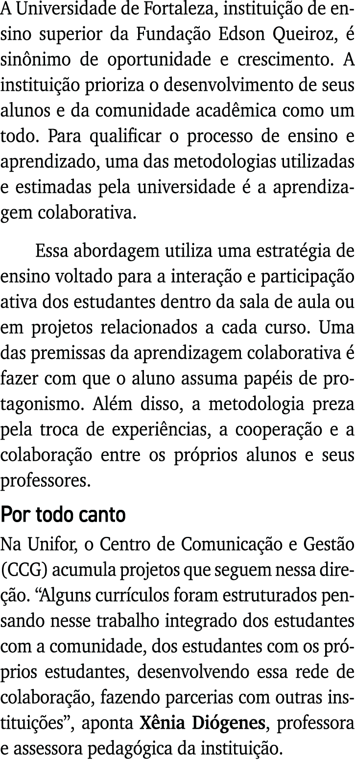 A Universidade de Fortaleza, instituição de ensino superior da Fundação Edson Queiroz, é sinônimo de oportunidade e c   