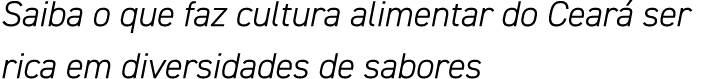 Saiba o que faz cultura alimentar do Ceará ser rica em diversidades de sabores
