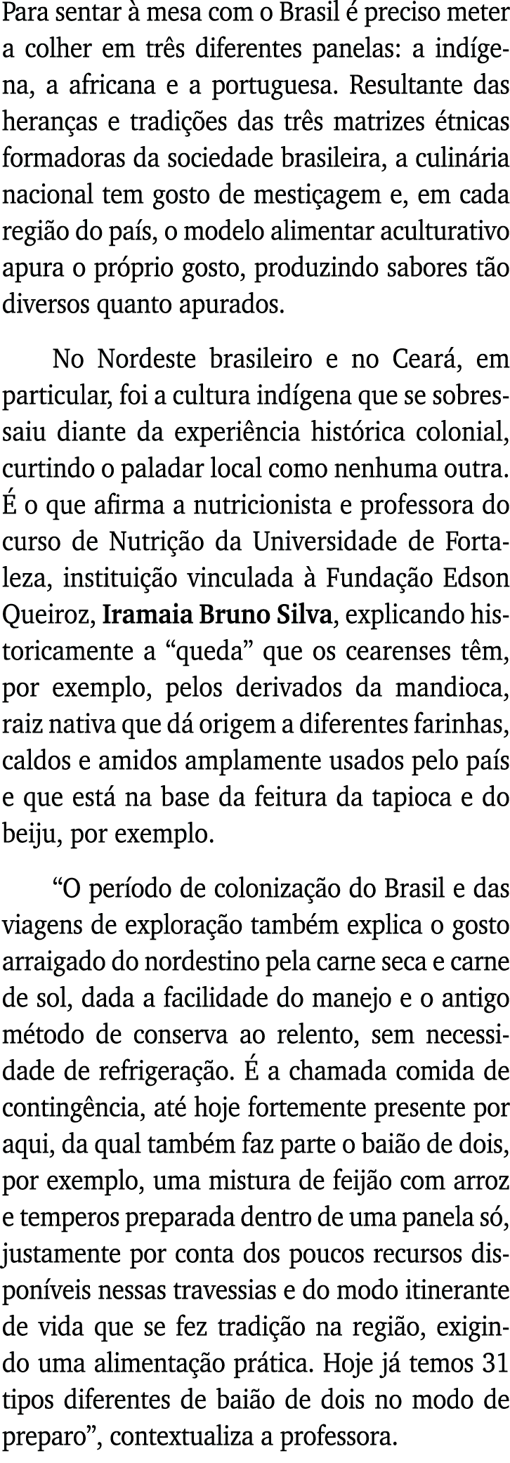 Para sentar à mesa com o Brasil é preciso meter a colher em três diferentes panelas: a indígena, a africana e a portu   