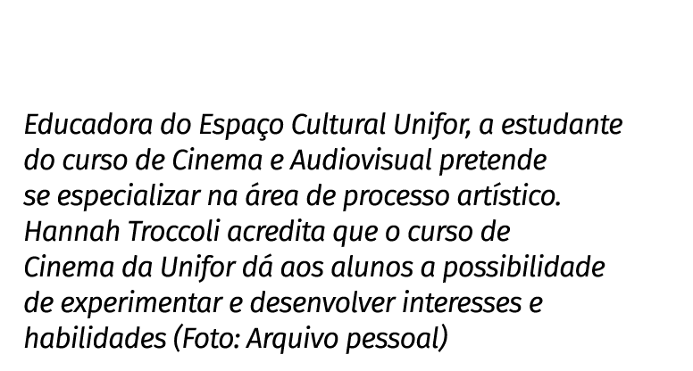 Educadora do Espaço Cultural Unifor, a estudante do curso de Cinema e Audiovisual pretende se especializar na área de   
