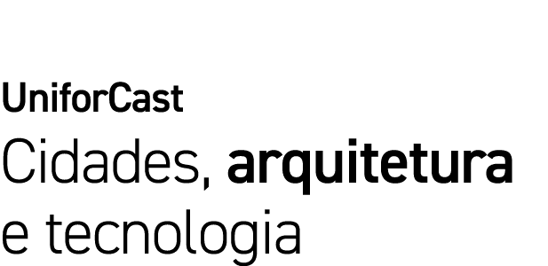 UniforCast Cidades, arquitetura e tecnologia