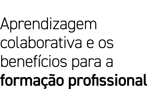 Aprendizagem colaborativa e os benefícios para a formação profissional