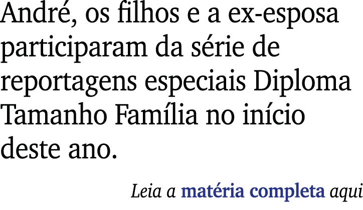 André, os filhos e a ex-esposa participaram da série de reportagens especiais Diploma Tamanho Família no início deste   