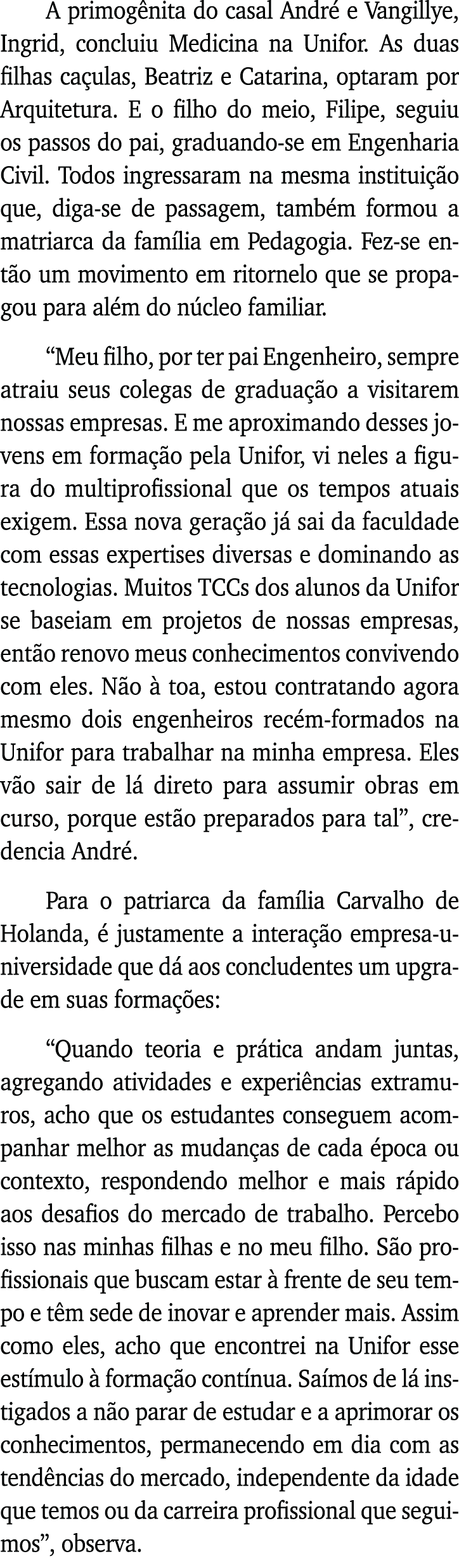 A primogênita do casal André e Vangillye, Ingrid, concluiu Medicina na Unifor  As duas filhas caçulas, Beatriz e Cata   