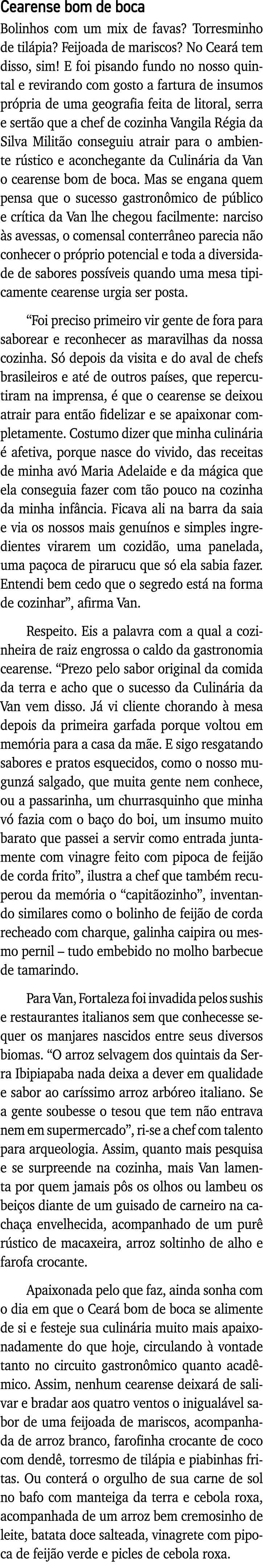 Cearense bom de boca Bolinhos com um mix de favas  Torresminho de tilápia  Feijoada de mariscos  No Ceará tem disso,    