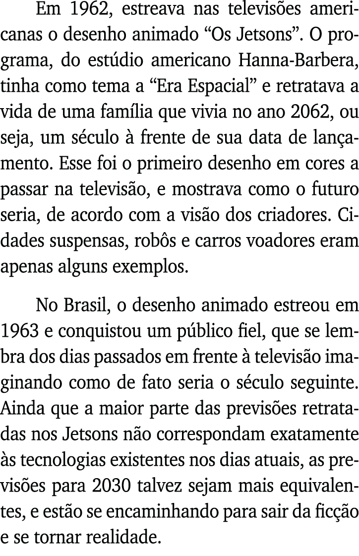 Em 1962, estreava nas televisões americanas o desenho animado  Os Jetsons   O programa, do estúdio americano Hanna-Ba   