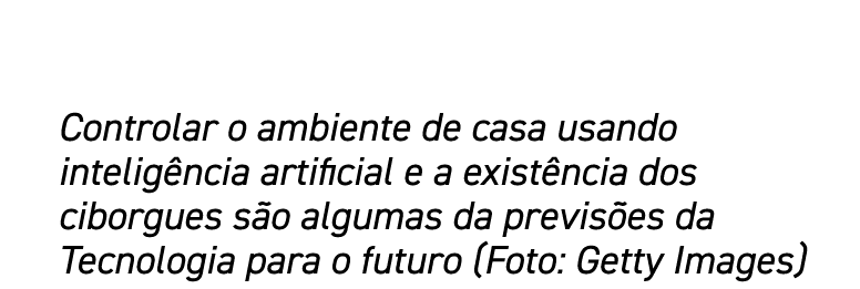 Controlar o ambiente de casa usando inteligência artificial e a existência dos ciborgues são algumas da previsões da    