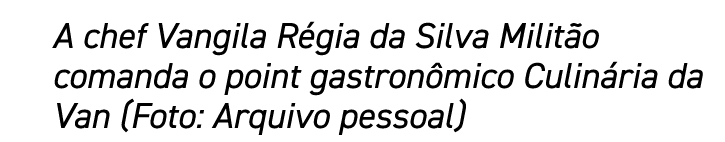 A chef Vangila Régia da Silva Militão comanda o point gastronômico Culinária da Van (Foto: Arquivo pessoal)