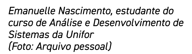 Emanuelle Nascimento, estudante do curso de Análise e Desenvolvimento de Sistemas da Unifor (Foto: Arquivo pessoal)