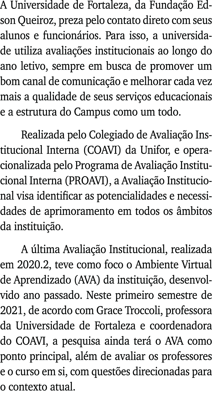 A Universidade de Fortaleza, da Fundação Edson Queiroz, preza pelo contato direto com seus alunos e funcionários  Par   