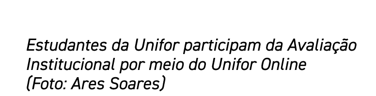 Estudantes da Unifor participam da Avaliação Institucional por meio do Unifor Online (Foto: Ares Soares)
