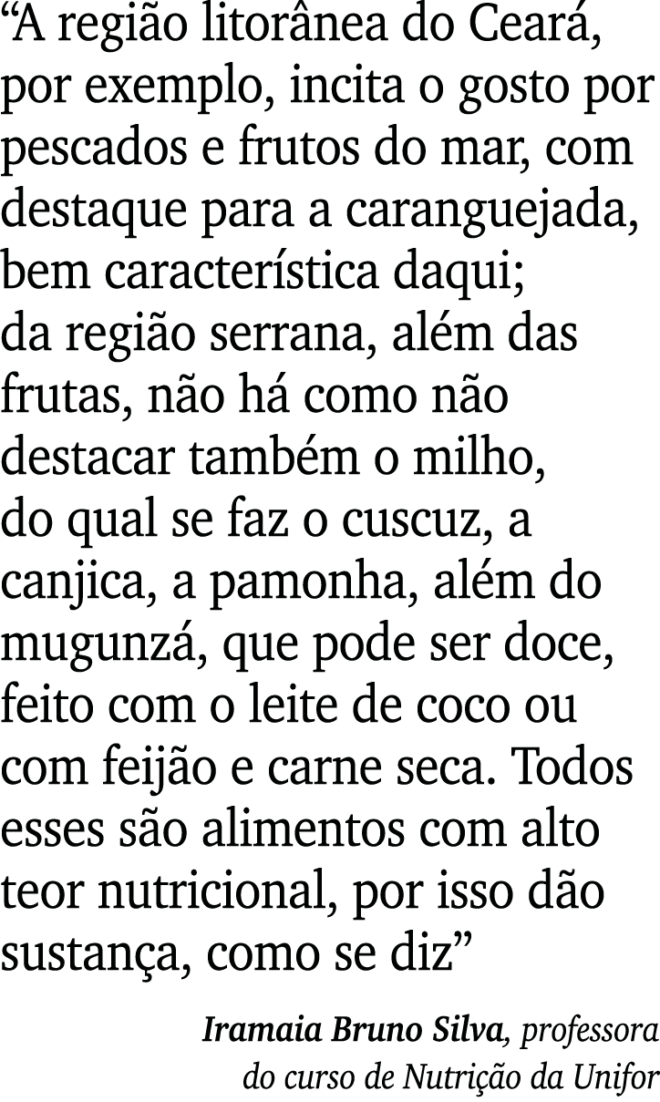  A região litorânea do Ceará, por exemplo, incita o gosto por pescados e frutos do mar, com destaque para a caranguej   
