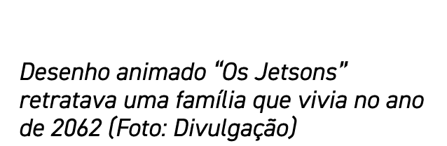 Desenho animado  Os Jetsons  retratava uma família que vivia no ano de 2062 (Foto: Divulgação)