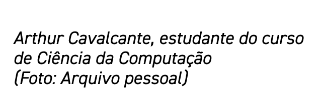 Arthur Cavalcante, estudante do curso de Ciência da Computação (Foto: Arquivo pessoal)