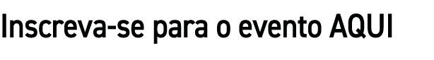 Inscreva-se para o evento AQUI