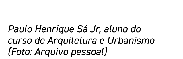 Paulo Henrique Sá Jr, aluno do curso de Arquitetura e Urbanismo (Foto: Arquivo pessoal)