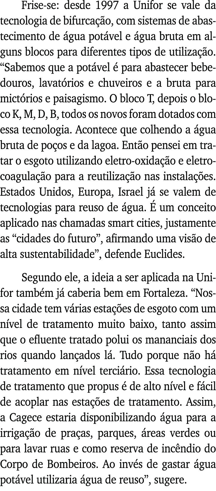 Frise-se: desde 1997 a Unifor se vale da tecnologia de bifurcação, com sistemas de abastecimento de água potável e ág   