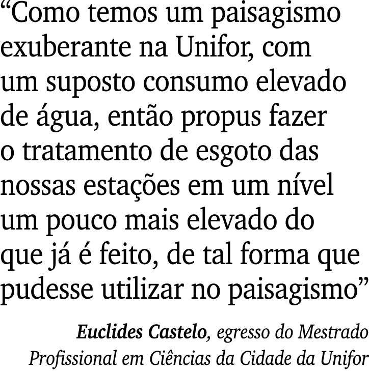  Como temos um paisagismo exuberante na Unifor, com um suposto consumo elevado de água, então propus fazer o tratamen   