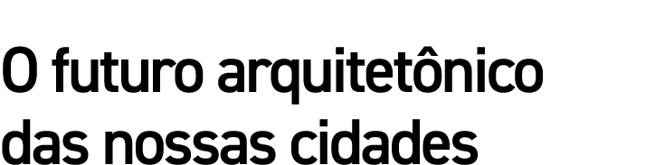 O futuro arquitetônico das nossas cidades