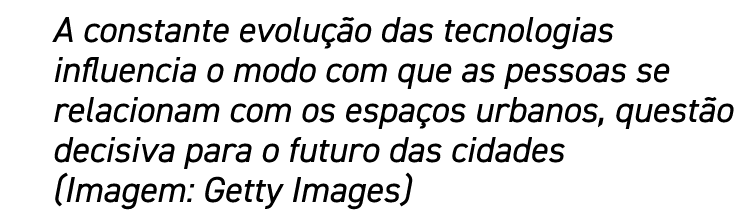 A constante evolução das tecnologias influencia o modo com que as pessoas se relacionam com os espaços urbanos, quest   