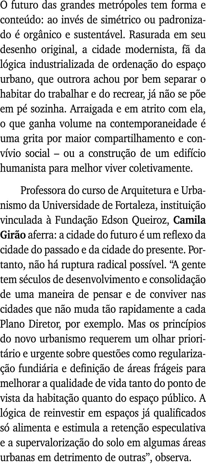 O futuro das grandes metrópoles tem forma e conteúdo: ao invés de simétrico ou padronizado é orgânico e sustentável     