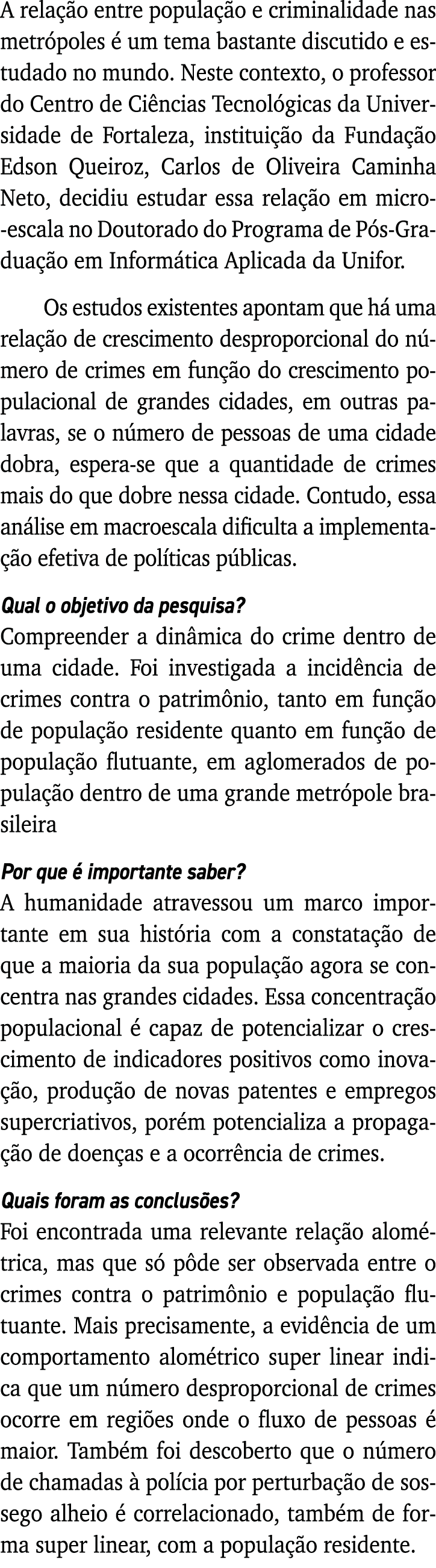 A relação entre população e criminalidade nas metrópoles é um tema bastante discutido e estudado no mundo  Neste cont   