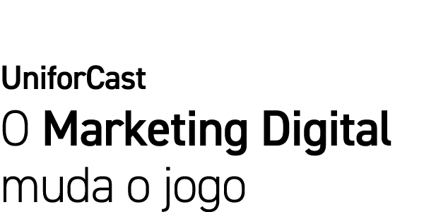UniforCast O Marketing Digital muda o jogo
