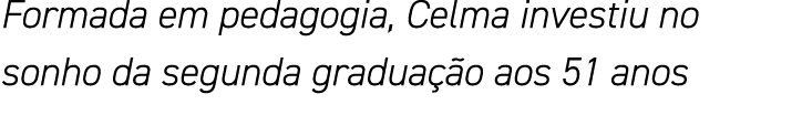 Formada em pedagogia, Celma investiu no sonho da segunda graduação aos 51 anos
