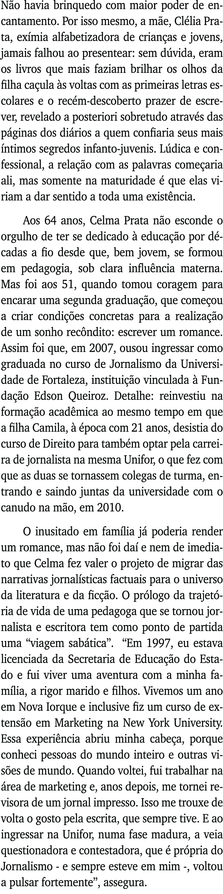 Não havia brinquedo com maior poder de encantamento  Por isso mesmo, a mãe, Clélia Prata, exímia alfabetizadora de cr   